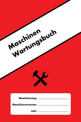 Maschinen Wartungsbuch: Erstellen Sie ein Wartu... [German] 1704350026 Book Cover