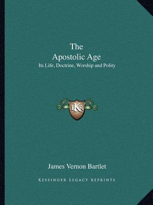 The Apostolic Age: Its Life, Doctrine, Worship ... 1162601906 Book Cover