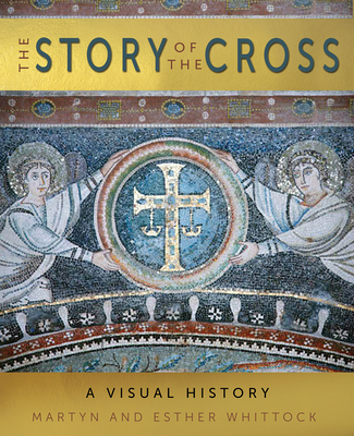 The Story of the Cross: A Visual History 0745980635 Book Cover