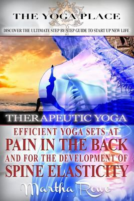 Therapeutic Yoga. Efficient Yoga Sets at Pain in the Back and for the Development of Spine Elasticity (Mindfulness Therapy): Yoga Poses, Benefits of Yoga, Yoga Pain Relief 1717187153 Book Cover