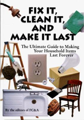 Fix It, Clean It, and Make It Last: The Ultimat... 1890957267 Book Cover