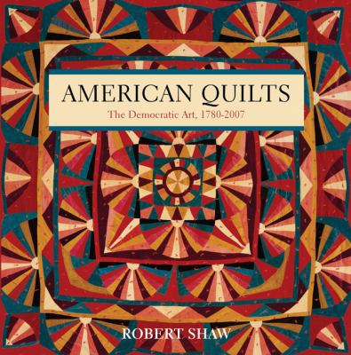 American Quilts: The Democratic Art, 1780-2007 140274773X Book Cover