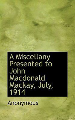 A Miscellany Presented to John MacDonald MacKay... 1115338463 Book Cover