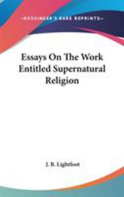 Essays On The Work Entitled Supernatural Religion 0548077681 Book Cover