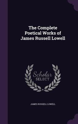 The Complete Poetical Works of James Russell Lo... 135973063X Book Cover