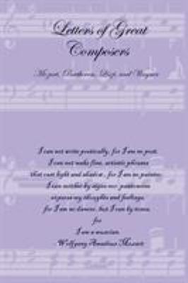 Letters of Great Composers: Mozart, Beethoven, ... 1411624041 Book Cover