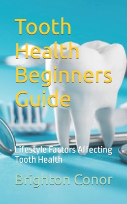 Tooth Health Beginners Guide: Lifestyle Factors... B0CH23SFJV Book Cover