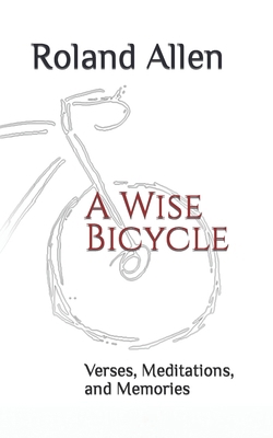 A Wise Bicycle: Verses, Meditations, and Memories B0CKD3BCQN Book Cover