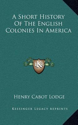 A Short History Of The English Colonies In America 1163442879 Book Cover