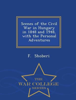 Scenes of the Civil War in Hungary in 1848 and ... 1298233925 Book Cover