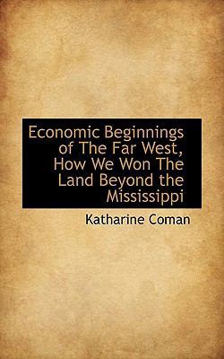 Economic Beginnings of the Far West, How We Won... 1115514806 Book Cover