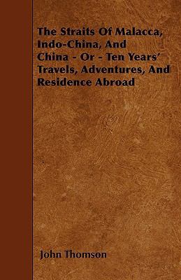 The Straits Of Malacca, Indo-China, And China -... 1446008509 Book Cover