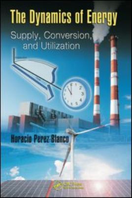 The Dynamics of Energy: Supply, Conversion, and... 1420076884 Book Cover