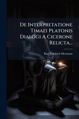 De Interpretatione Timaei Platonis Dialogi A Ci... [German] 1247610527 Book Cover