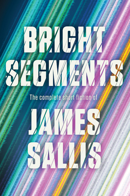 Bright Segments: The Complete Short Fiction 1641297387 Book Cover