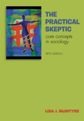 The Practical Skeptic: Core Concepts in Sociology 0073404403 Book Cover