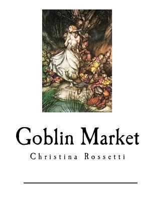 Goblin Market: The Prince's Progress and Other ... 1539759806 Book Cover