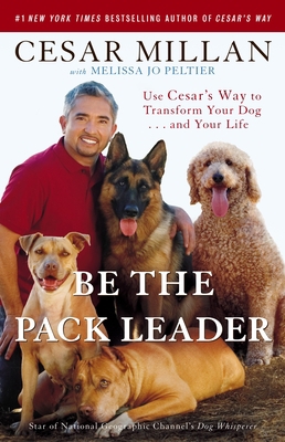 Be the Pack Leader: Use Cesar's Way to Transfor... 0307381676 Book Cover