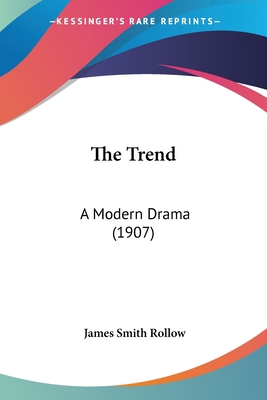 The Trend: A Modern Drama (1907) 1120341183 Book Cover