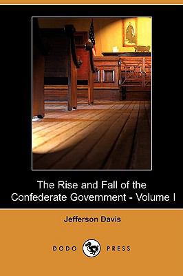 The Rise and Fall of the Confederate Government... 1409904687 Book Cover