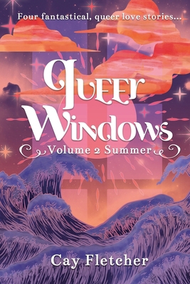 Queer Windows Volume 2 Summer: Four fantastical... B0DB12VP62 Book Cover