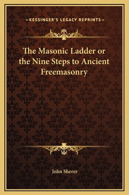 The Masonic Ladder or the Nine Steps to Ancient... 1169309208 Book Cover