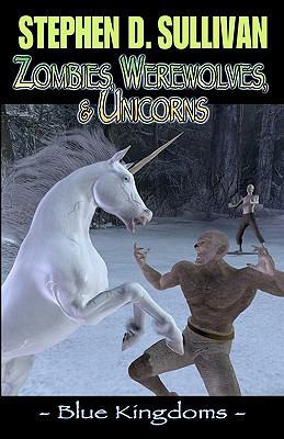 Blue Kingdoms: Zombies, Werewolves, & Unicorns 0980208629 Book Cover