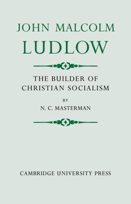 John Malcolm Ludlow: The Builder of Christian S... 0521076951 Book Cover