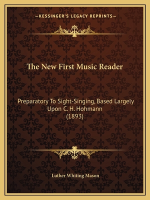 The New First Music Reader: Preparatory To Sigh... 1165080052 Book Cover