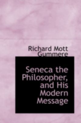 Seneca the Philosopher, and His Modern Message 0559449941 Book Cover