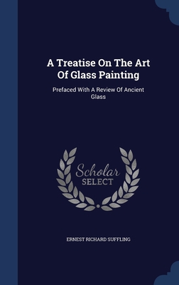 A Treatise On The Art Of Glass Painting: Prefac... 1340440105 Book Cover
