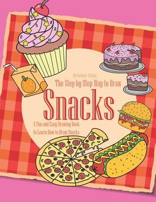 The Step-by-Step Way to Draw Snacks: A Fun and ... 1078406715 Book Cover