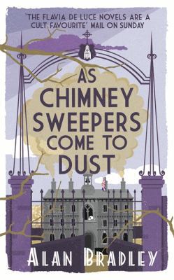 As Chimney Sweepers Come To Dust: A Flavia de L... 1409149439 Book Cover