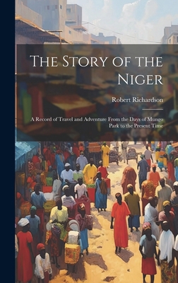 The Story of the Niger: A Record of Travel and ... 101989475X Book Cover