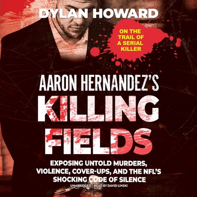 Aaron Hernandez's Killing Fields: Exposing Unto... 1094126497 Book Cover