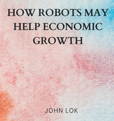 How Robots May Help Economic Growth 9358819863 Book Cover