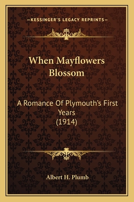 When Mayflowers Blossom: A Romance Of Plymouth'... 1163954497 Book Cover