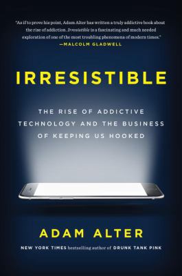 Irresistible: The Rise of Addictive Technology ... 1594206643 Book Cover