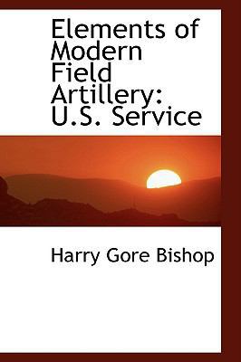Elements of Modern Field Artillery: U.S. Service 0554474042 Book Cover