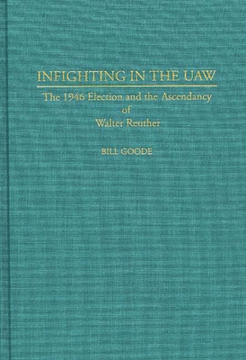 Infighting in the UAW: The 1946 Election and th... 0313289042 Book Cover