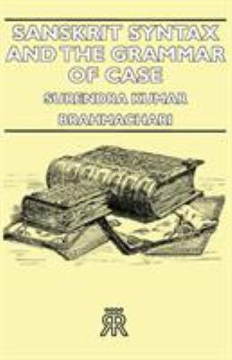 Sanskrit Syntax and the Grammar of Case 1406716200 Book Cover
