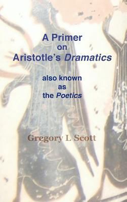 A Primer on Aristotle's DRAMATICS: also known a... 0999704990 Book Cover