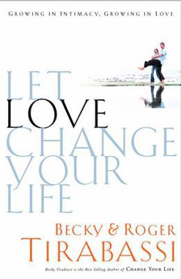 Let Love Change Your Life Growing In Intimacy, ... 0785265090 Book Cover