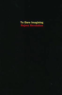 To Dare Imagining: Rojava Revolution 157027312X Book Cover