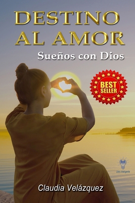 Destino al amor: Sueños con Dios [Spanish] B0B1DWYVHC Book Cover