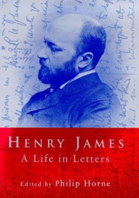 Henry James: A Life in Letters 0713991267 Book Cover