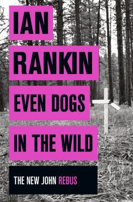 Even Dogs in the Wild (A Rebus Novel) 1409159973 Book Cover