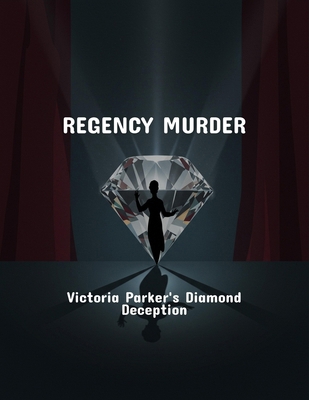 Regency Murder: Victoria Parker'S Diamond Decep... B0FQ48KTMD Book Cover
