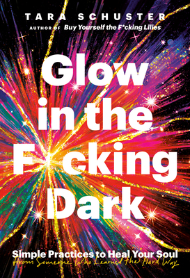 Glow in the F*cking Dark: Simple Practices to H... 0593243099 Book Cover