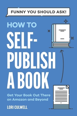 Funny You Should Ask How to Self-Publish a Book... B0CXVR72NG Book Cover